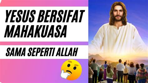 Yesus Bersifat Maha Kuasa Sama Seperti Allah Part3 Youtube