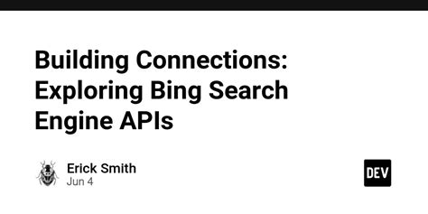 Building Connections Exploring Bing Search Engine Apis Dev Community