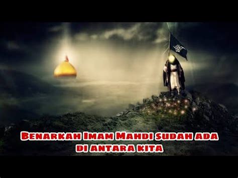 Tanda Kedatangan Imam Mahdi Benarkah Imam Mahdi Sudah Ada Diantara Kita