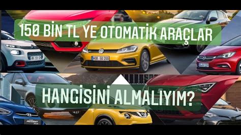 150 BİN TL YE ALINABİLECEK OTOMATİK ARAÇLAR Otomobil Fiyatları