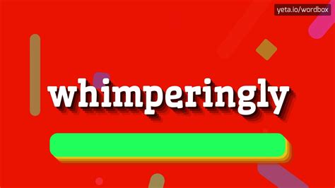 WHIMPERINGLY - HOW TO PRONOUNCE IT!? - YouTube