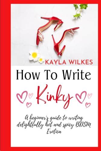 How To Write Kinky A Beginners Guide To Writing Delightfully Hot And