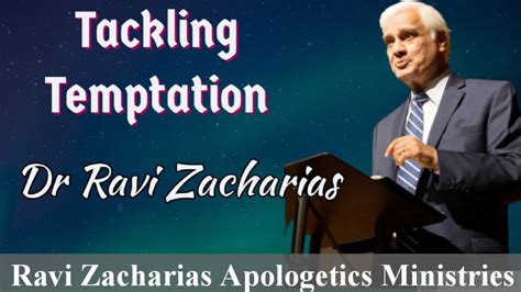 Tackling Temptation Part 1 2 Dr Ravi Zacharias Ravi Zacharias