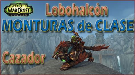 Lobohalcón Cómo Conseguir La Montura De Clase De Cazador Wow Legion