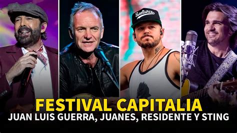 Festival Capitalia Juan Luis Guerra Juanes Residente Y Sting En