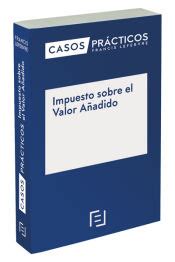 Casos Practicos Impuesto Sobre El Valor A Adido Lefebvre El Derecho