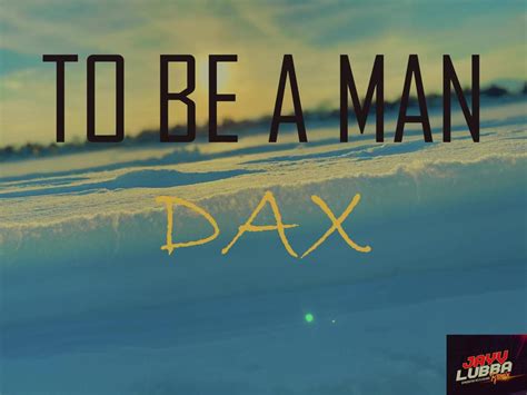 TO BE A MAN - DAX (REGGAE REMIX) - One News Page VIDEO