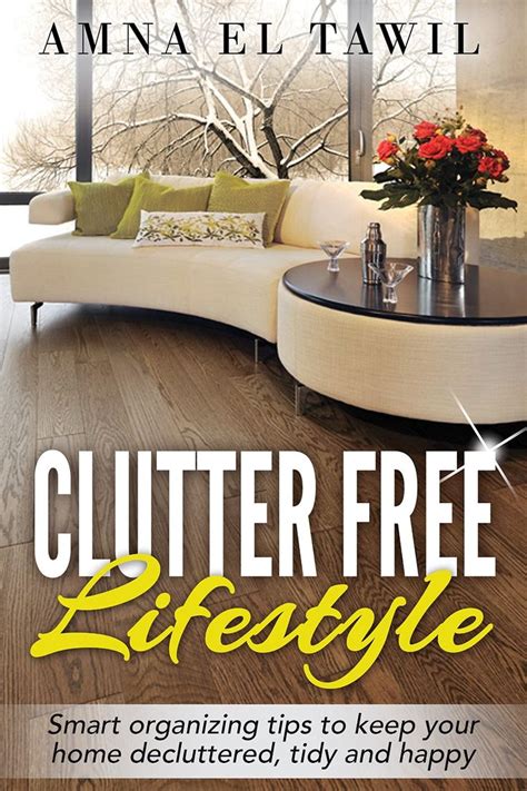 Clutter Free Lifestyle Smart Organizing Tips To Keep Your