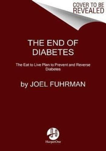 The End Of Diabetes The Eat To Live Plan To Prevent And Reverse