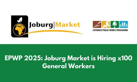 Epwp 2025 Joburg Market Is Hiring X100 General Workers Apply Now