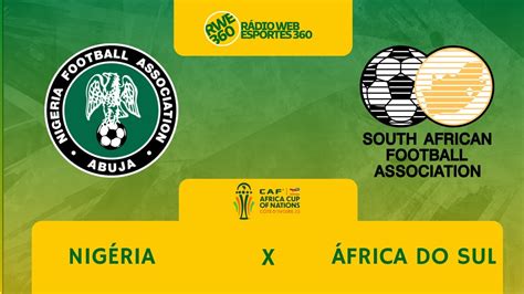 África Do Sul X Nigéria - NIGÉRIA X ÁFRICA DO SUL | COPA DAS NAÇÕES AFRICANAS - AO VIVO - YouTube