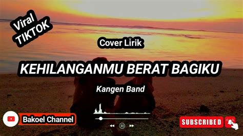 Cover Lirik Kehilanganmu Berat Bagiku Kangen Band Agus Riansyah