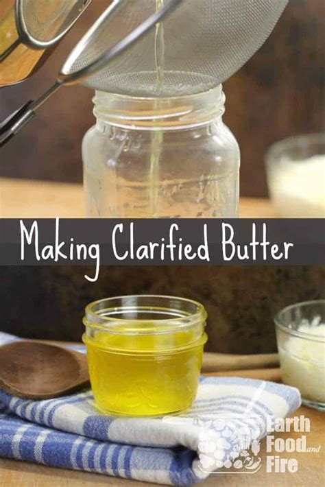 How To Make Clarified Butter At Home Earth Food And Fire