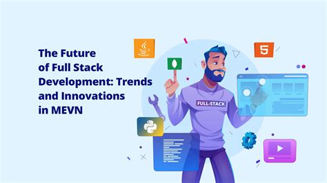 The Future Of Full Stack Development Trends And Innovations In Mevn