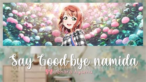 Uehara Ayumu Say Good Bye Namida Say Good Bye Lit Say Good Bye