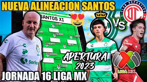 Alineacion De Lujo Nueva Alineacion Repetto Santos Vs Toluca