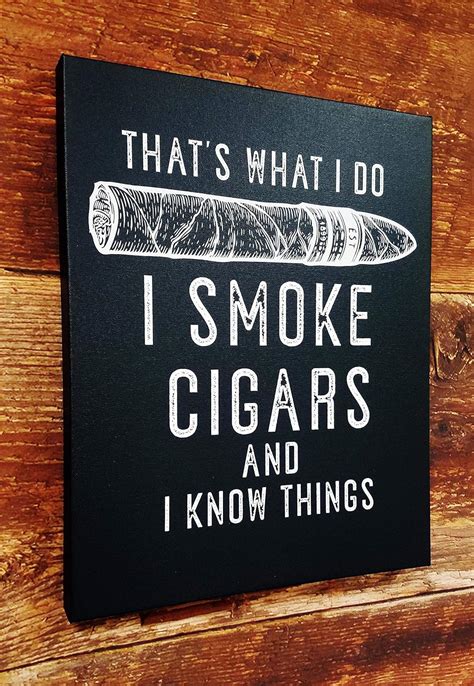 Thats What I Do I Smoke Cigars And I Know Things Fine Art