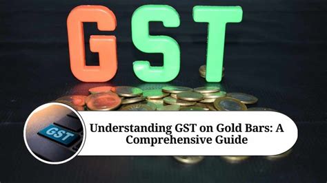 Understanding GST On Gold Bars A Comprehensive Guide