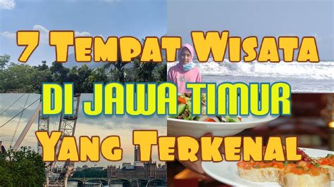 7 Tempat Wisata Di Jawa Timur Terkenal Yang Wajib Dikunjungi Untuk