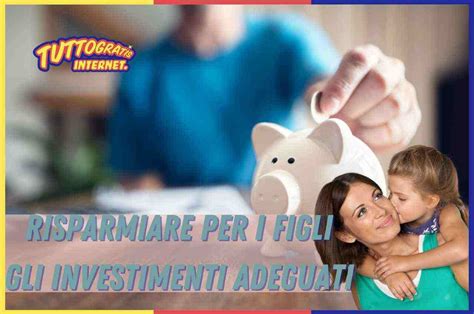 Risparmiare Non Mai Troppo Presto Ecco Come Investire Per I Figli