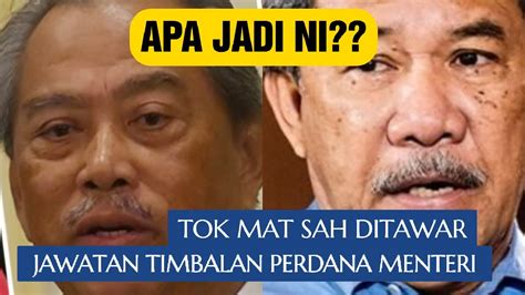 APA NAK JADI NI TOK MAT HASSAN SAH DITAWAR JAWATAN TIMBALAN PERDANA