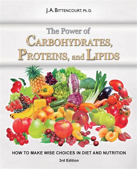 The Power Of Carbohydrates Proteins And Lipids How To Make Wise Choices In Di 9781505518467