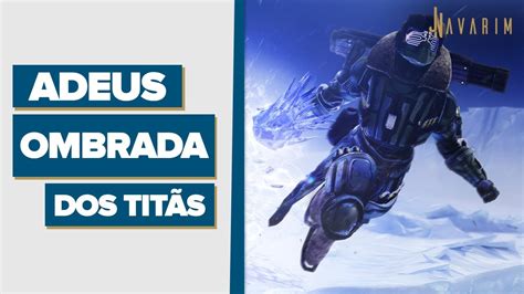 Destiny Adeus Ombrada Nerfs E Buffs Em Habilidades E Subclasses