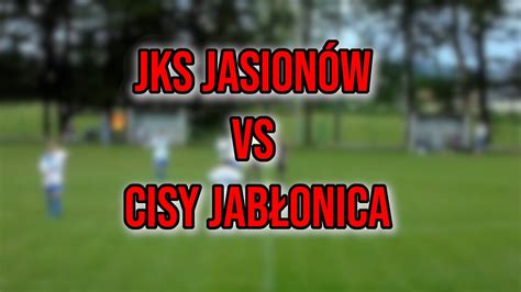 JKS Jasionów Vs LKS Cisy Jabłonica Polska 2k17 YouTube