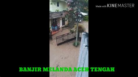 Banjir Bandang Dan Longsong Melanda Aceh Tengah Youtube