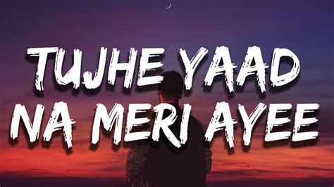 Tujhe Yaad Na Meri Aayi Kisi Se Ab Kya Kehna Lyrics Tujhe Yaad Na