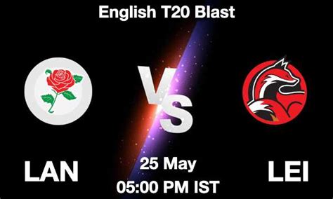 Lan Vs Lei Dream11 Prediction Team Live Cricket 25 May 2023