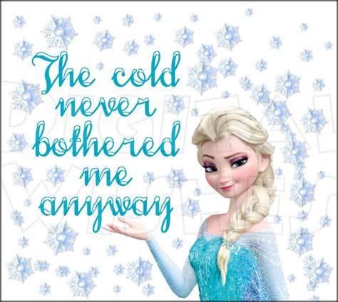 Elsa From Disney Frozen The Cold Never Bothered Me Anyway Etsy