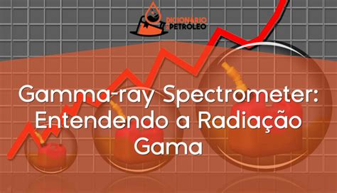 Gamma Ray Spectrometer Entendendo A Radiação Gama