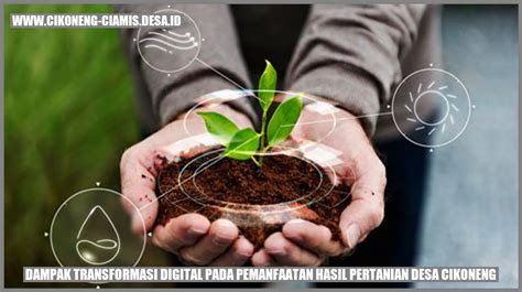 Dampak Transformasi Digital Pada Pemanfaatan Hasil Pertanian Desa Cikoneng Cikoneng