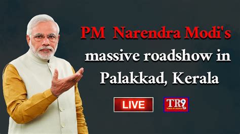 Live Pm Shri Narendra Modis Massive Roadshow In Palakkad Kerala