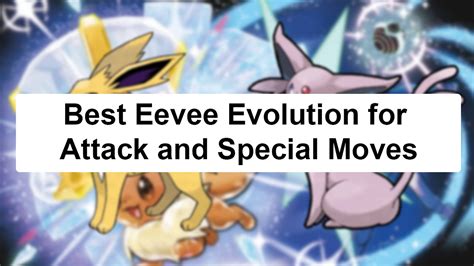 The Ultimate Guide: Best Eevee Evolution for Attack and Special Moves ...