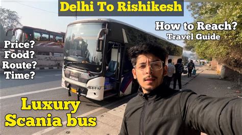 Delhi To Rishikesh In Luxurious Scania Zing Bus Full Travel Guide