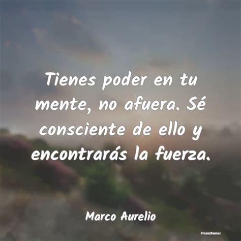 Frases Marco Aurelio Tienes Poder En Tu Mente No Afuera S