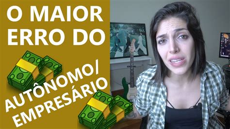 O Maior Erro Dos AutonÔmos E Micro EmpresÁrios 🤦🏻‍♀️ Lu Yazcash Youtube