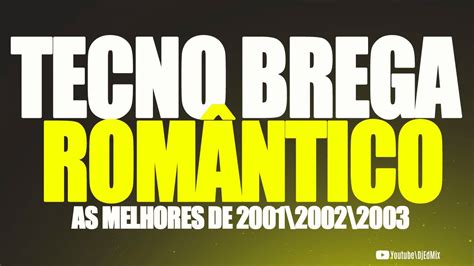 TECNO BREGA ROMÂNTICO AS MELHORES 2001 2002 2003 SEM VINHETAS DJ