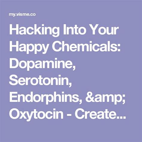 Hacking Into Your Happy Chemicals Dopamine Serotonin Endorphins