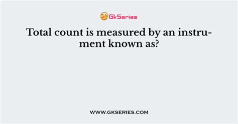 total count  measured   instrument