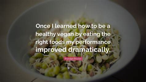 Brendan Brazier Quote Once I Learned How To Be A Healthy Vegan By