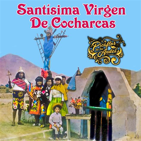 Sant Sima Virgen De Cocharcas Canci N De Picaflor De Los Andes Spotify