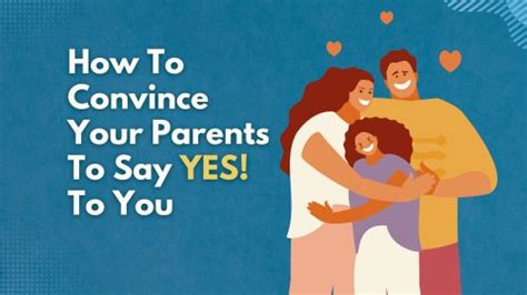 How To Convince Your Parents To Say YES A Guide For Teenagers