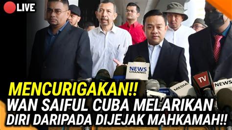 Mencurigakan Wan Saiful Cuba Melarikan Diri Daripada Dijejak Mahkamah