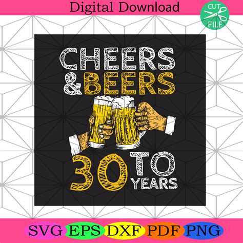 Cheers And Beers To 30 Years Birthday Svg Birthday Svg Cheers Svg Artofit