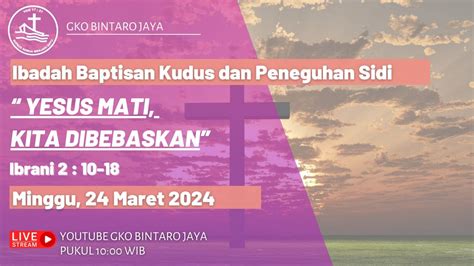 Ibadah Baptisan Kudus Peneguhan Sidi Yesus Mati Kita Dibebaskan