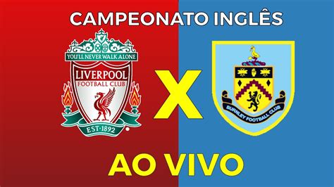 AO VIVO LIVERPOOL X BURNLEY CAMPEONATO INGLÊS AO VIVO YouTube