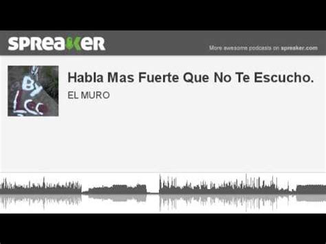 Habla Mas Fuerte Que No Te Escucho Parte 1 De 2 Hecho Con Spreaker